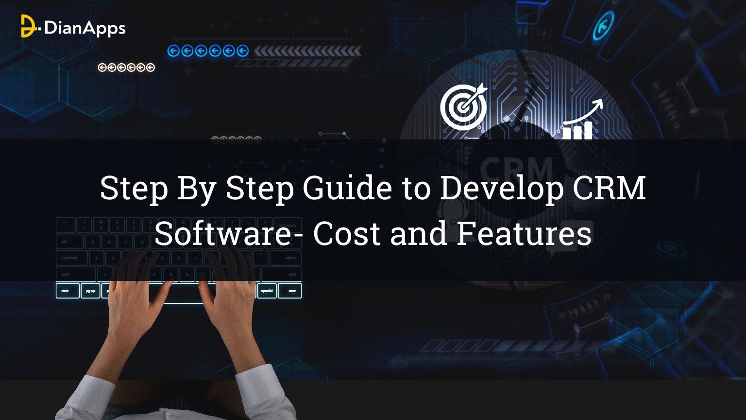 Step By Step Guide to Develop CRM Software- Cost and Features