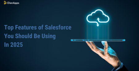 Top Features of Salesforce You Should Be Using In 2025