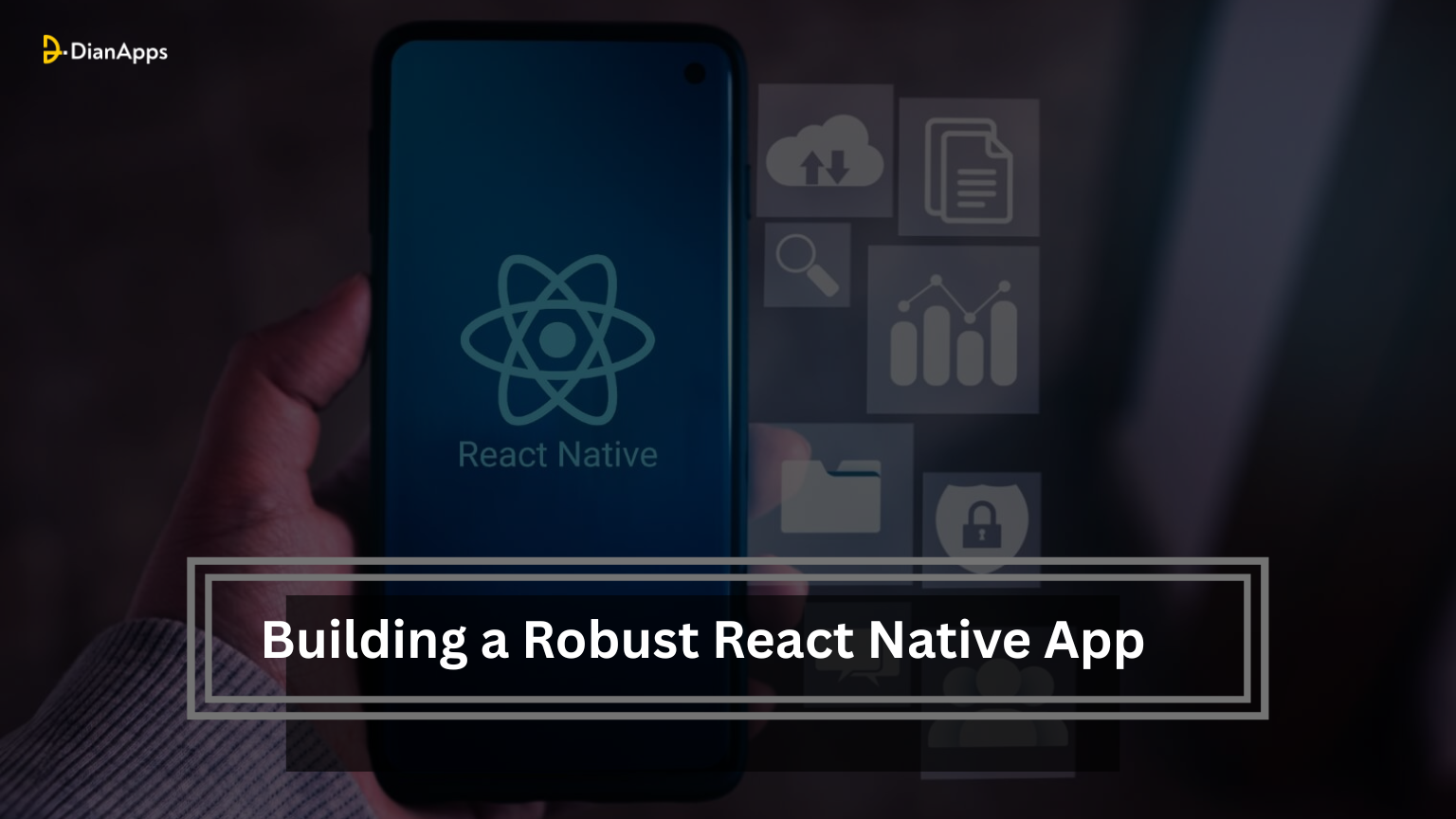 Building a Robust React Native App