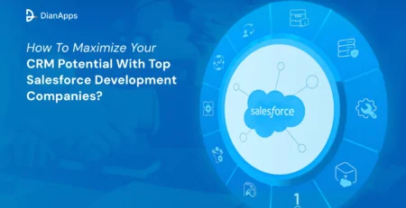 How To Maximize Your CRM Potential With Top Salesforce Development Companies_