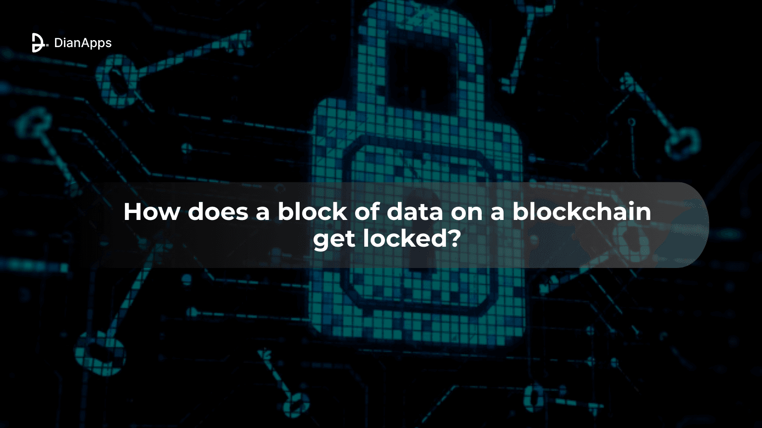 How does a block of data on a blockchain get locked?