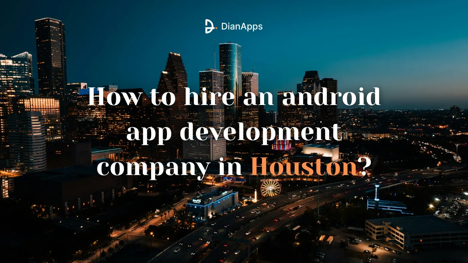 How to Hire an Android App Development Company in Houston