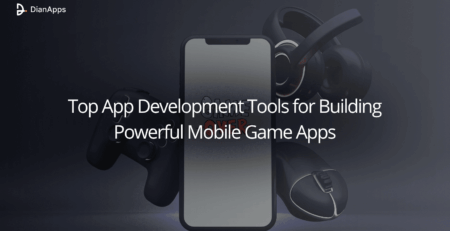 Top App Development tools for Building Mobile Game Apps