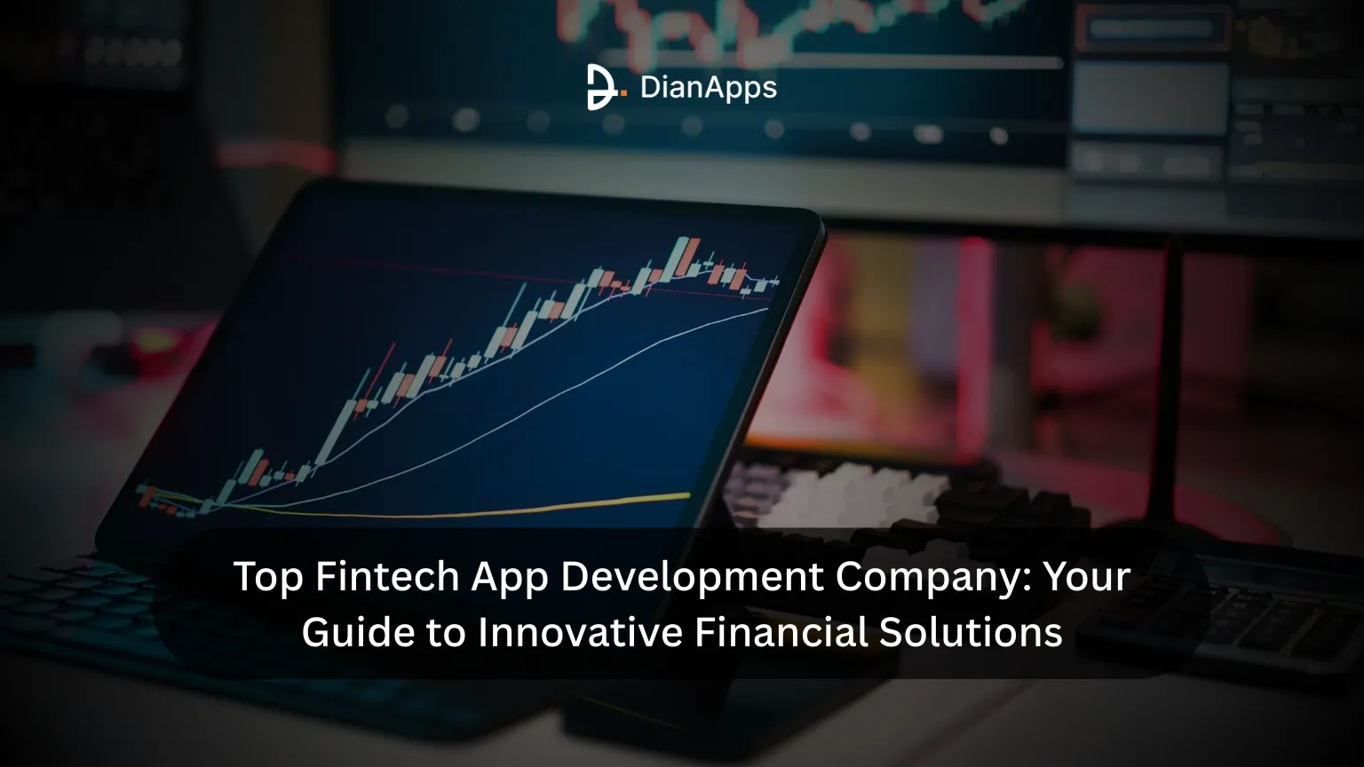 Guide To Choose Top Fintech App Development company