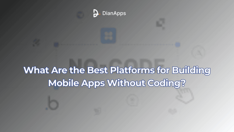 What Are the Best Platforms for Building Mobile Apps Without Coding?