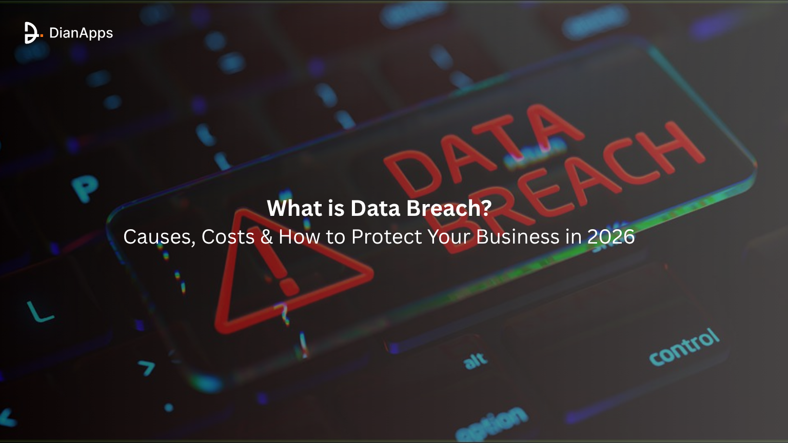 What is Data Breach Causes, Costs & How to Protect Your Business in 2026?
