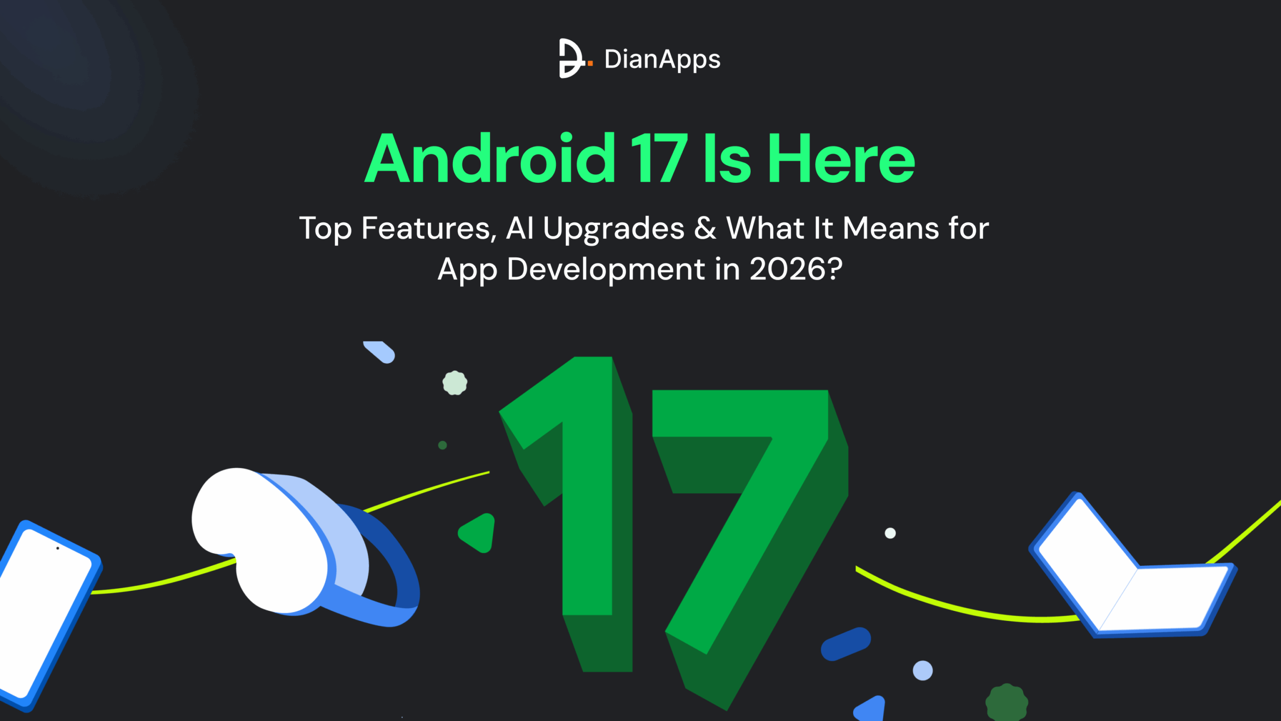 Android 17 Is Here: Top Features, AI Upgrades & What It Means for App Development in 2026?