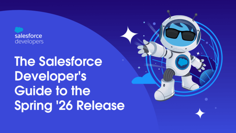 The Salesforce Developer's Guide to the Spring '26 Release