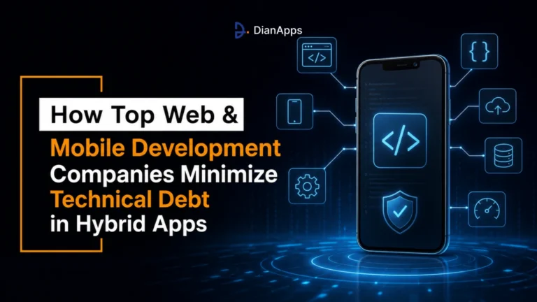 How Top Web & Mobile Development Companies Minimize Technical Debt in Hybrid Apps